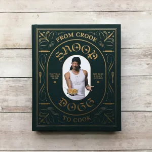 Snoop Dogg From Crook to Cook: Platinum Recipes from Tha Boss Dogg's Kitchen